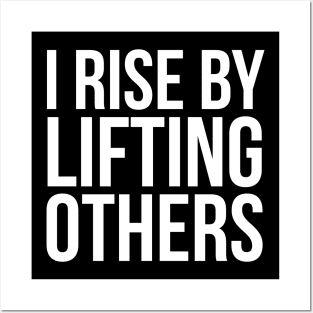 I Rise By Lifting others Slogan Posters and Art